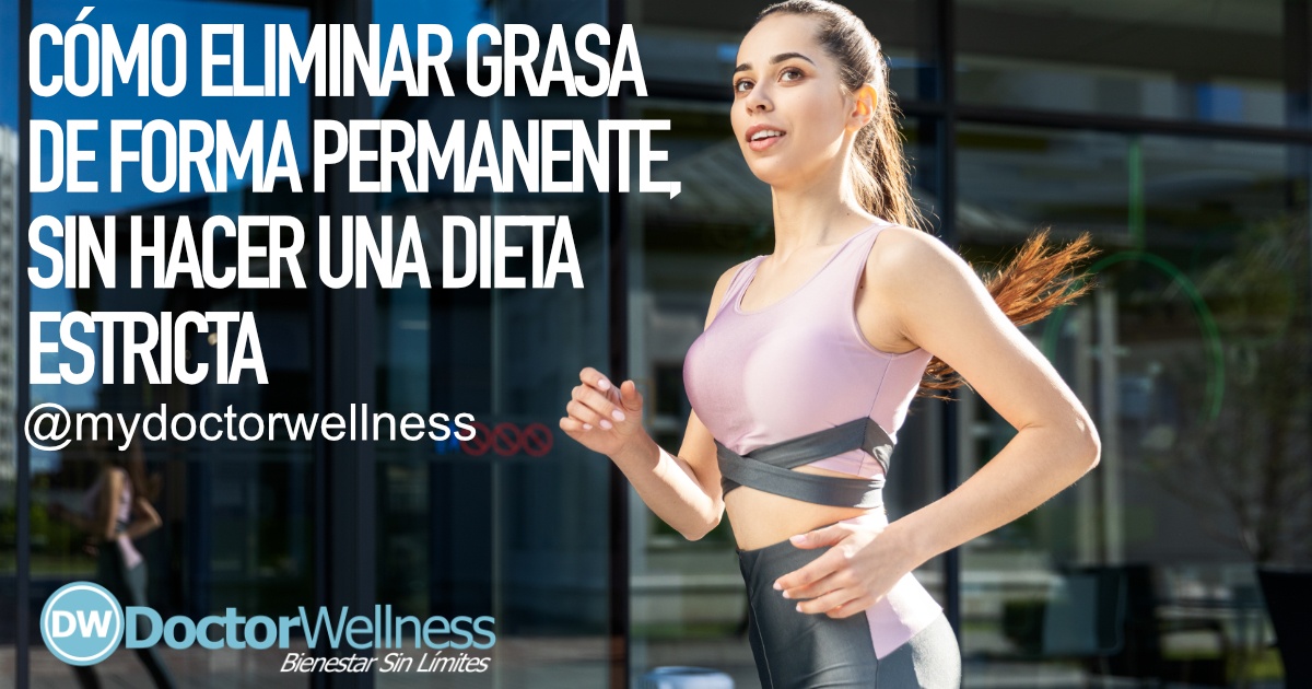 Cómo Eliminar Grasa De Forma Permanente Sin Hacer Una Dieta Estricta ...