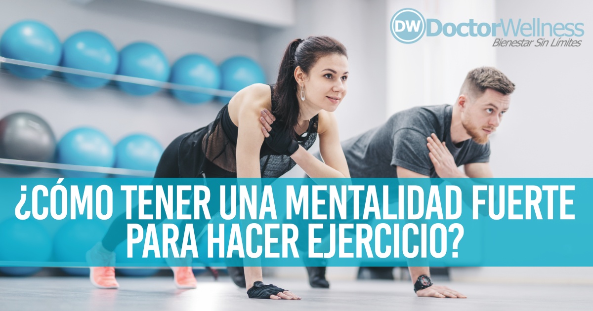 cómo tener mentalidad fuerte para hacer ejercicio